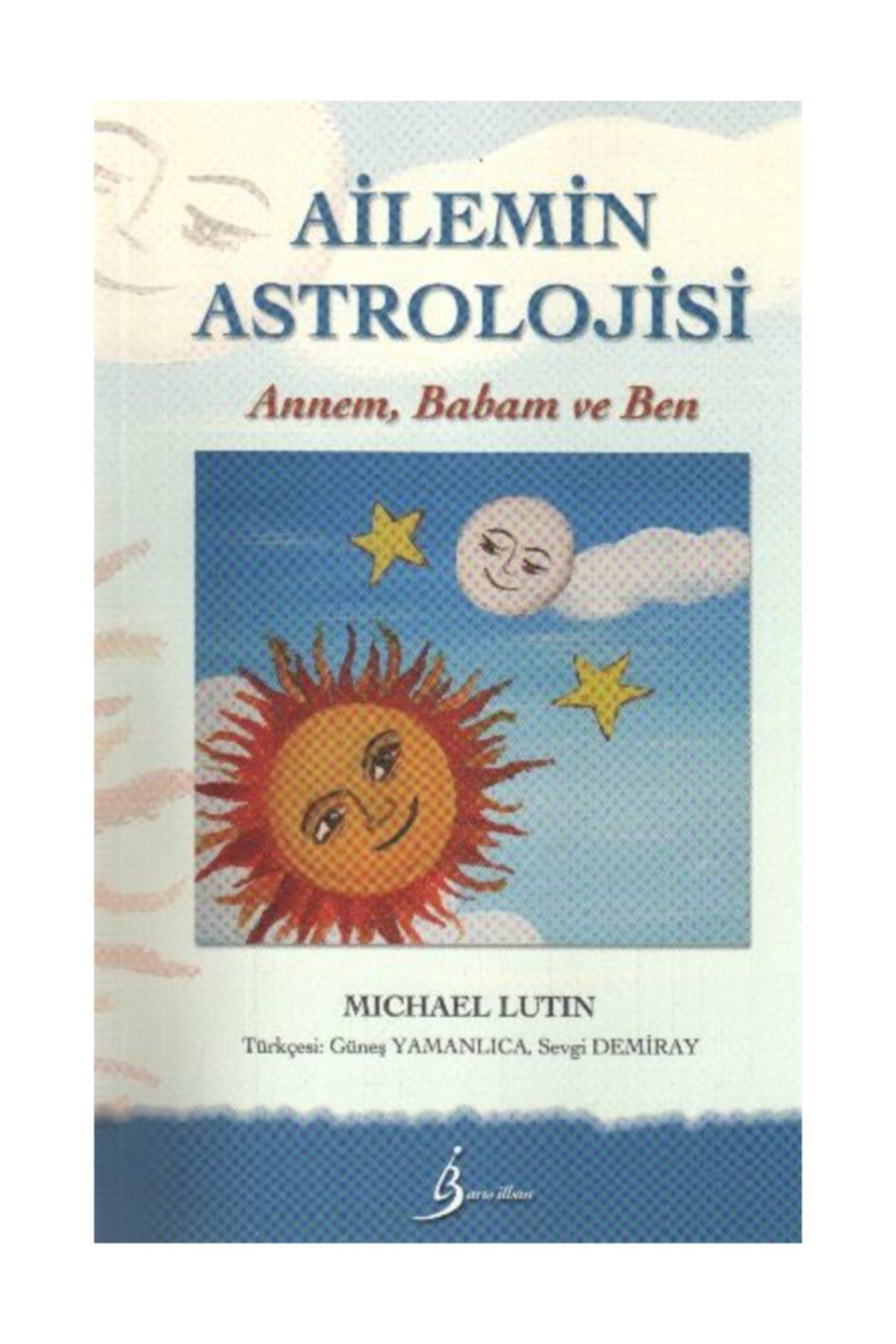 Baris Ilhan Yayinevi Ailemin Astrolojisi Annem Babam Ve Ben Trendyol