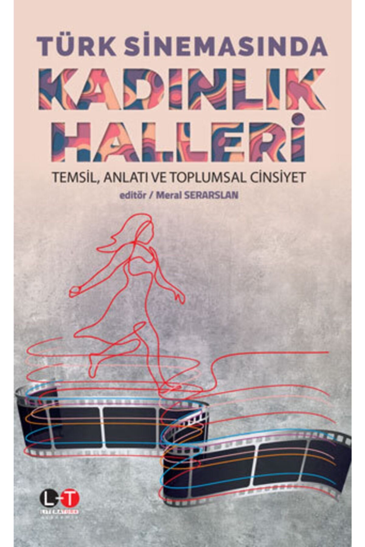 Literatürk Academia Türk Sinemasında Kadınlık Halleri Temsil, Anlatı Ve Toplumsal Cinsiyet Meral Serarslan