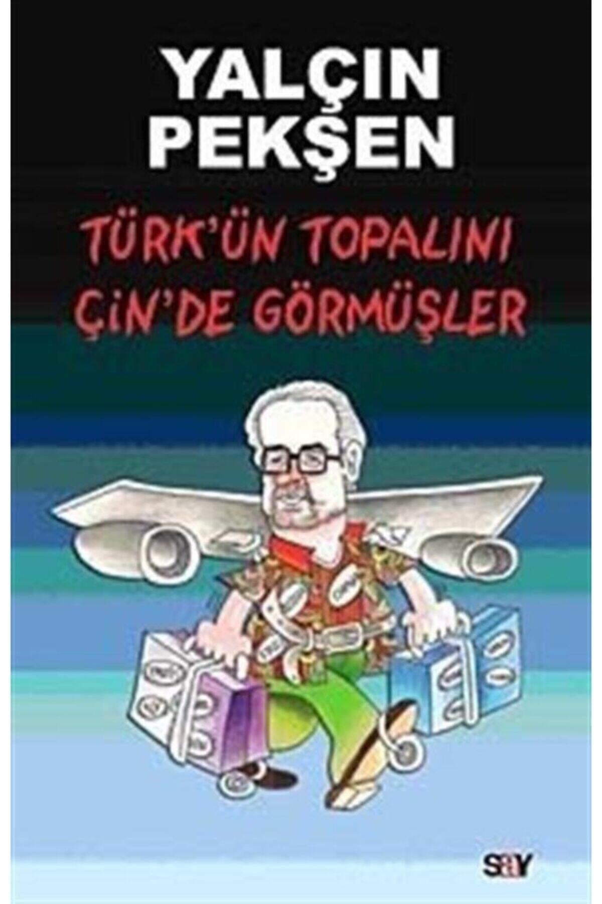 Say Yayınları Türk'ün Topalını Çin'de Görmüşler