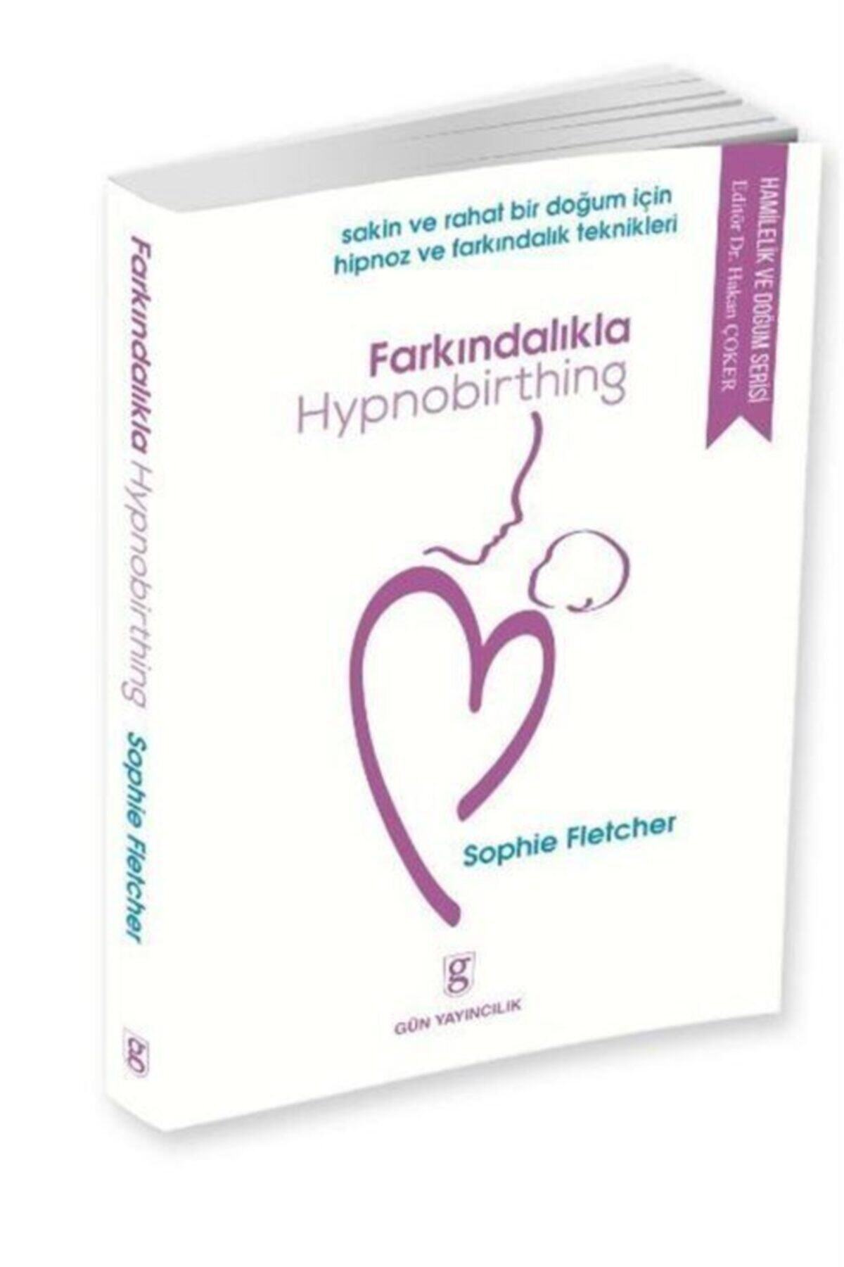 Gün Yayıncılık Farkındalıkla Hypnobırthıng / Sakin Ve Rahat Bir Doğum Için Hipnoz Ve Farkındalık Teknikleri