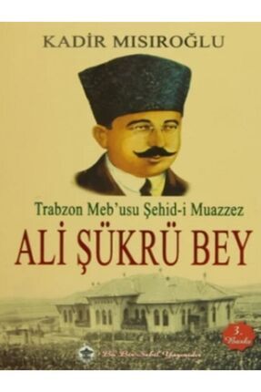 Trabzon Meb'usu Şehid-i Muazzez Ali Şükrü Bey Image 0