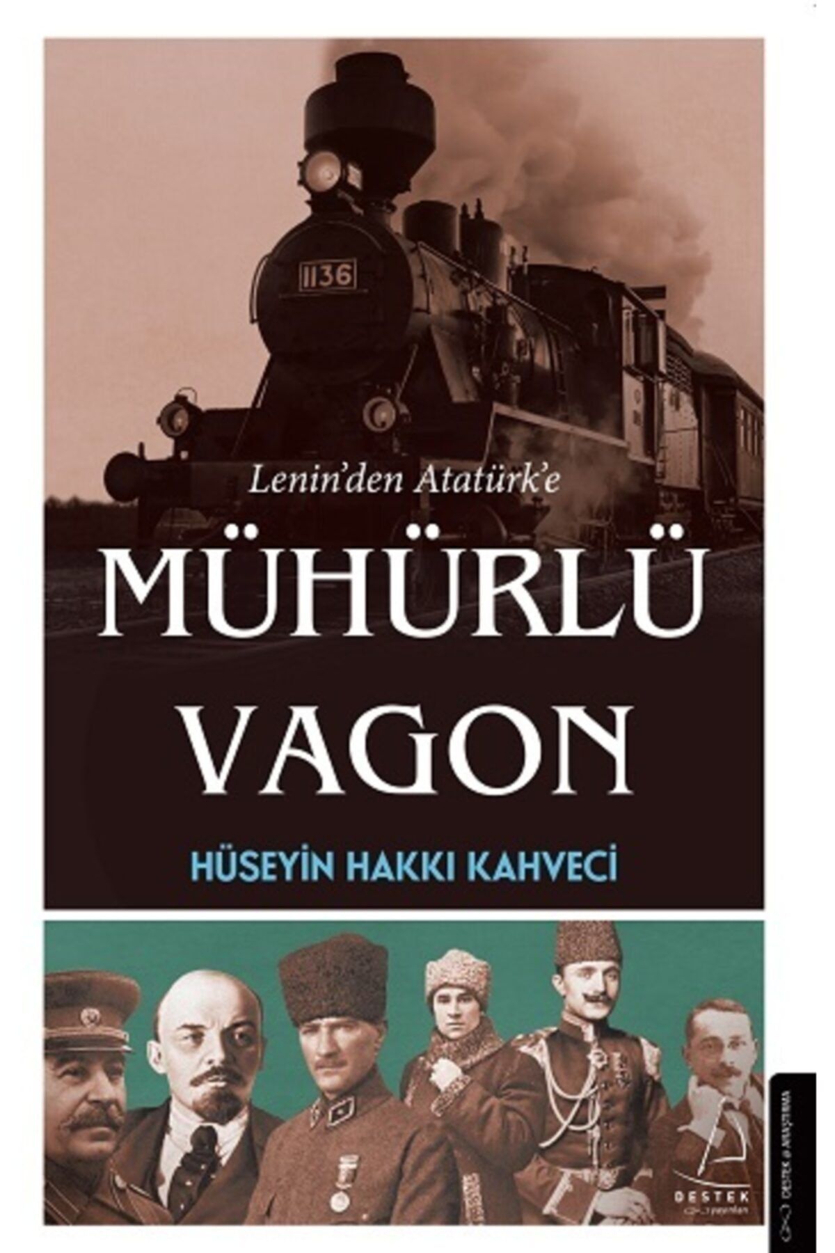 Destek Yayınları Lenin'den Atatürk'e Mühürlü Vagon-Hüseyin Hakkı Kahveci
