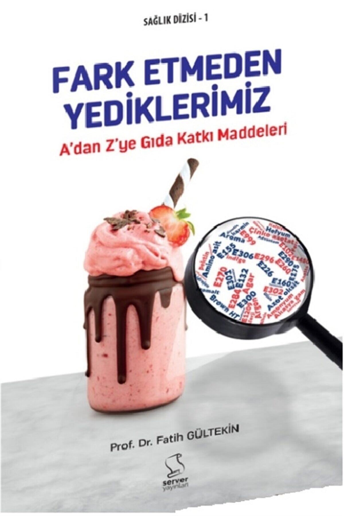 Server Yayınları Fark Etmeden Yediklerimiz - Fatih Gültekin 9789758757336