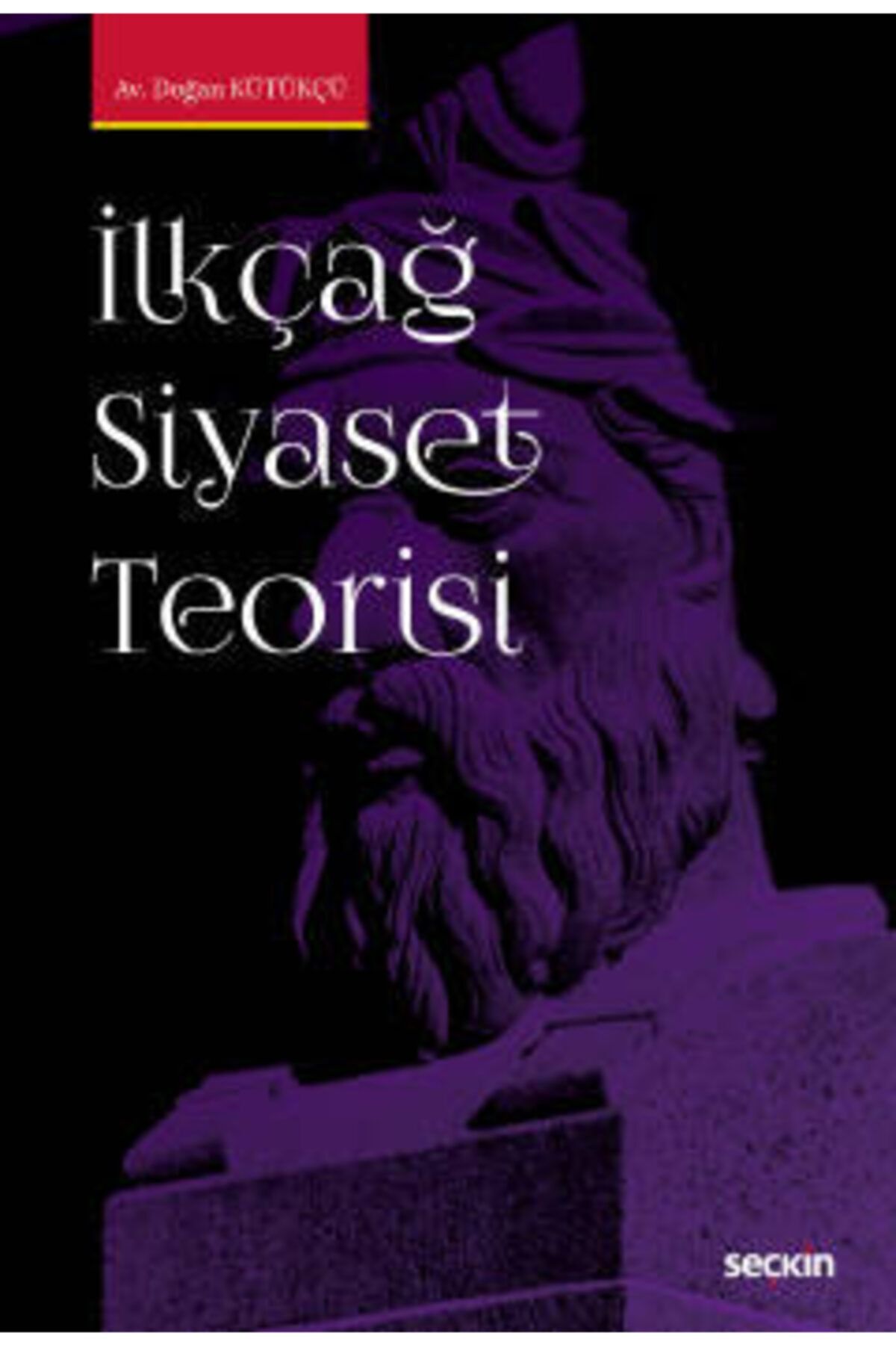 Seçkin Yayınları Ilkçağ Siyaset Teorisi Doğan Kütükçü Nisan 2021