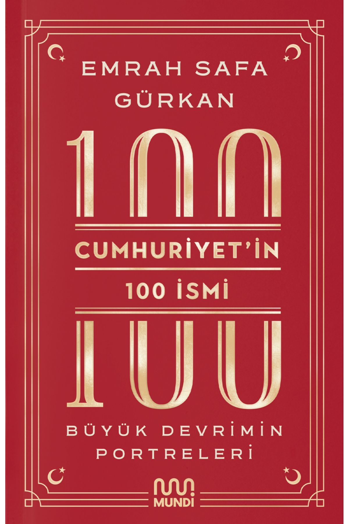 MUNDİCumhuriyet’in 100 Ismi:Büyük Devrimin Po...