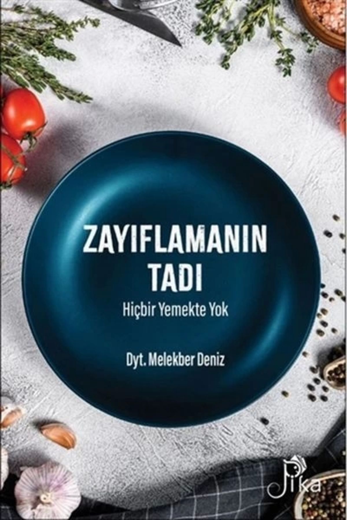 Pika Yayınevi ZayıflamanınTadı Hiçbir Yemekte...