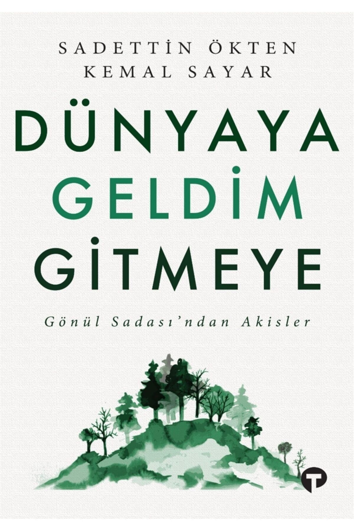 Turkuvaz Kitap Dünyaya Geldim Gitmeye - Sadettin Ökten 9786052169209