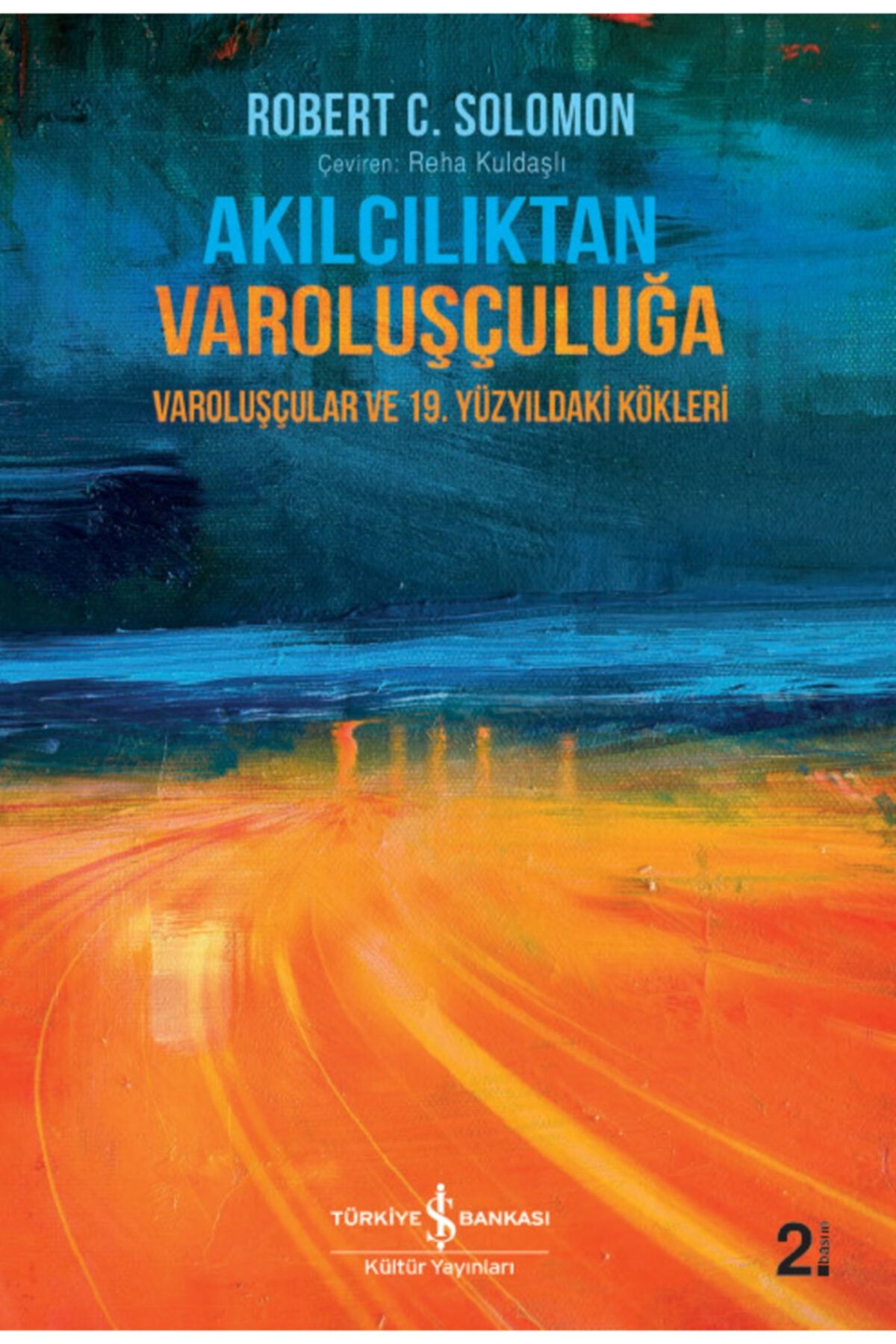 AYTEKKİTAP Akılcılıktan Varoluşçuluğa - Varoluşçular Ve 19. Yüzyıldaki Kökleri - Robert C. Solomon