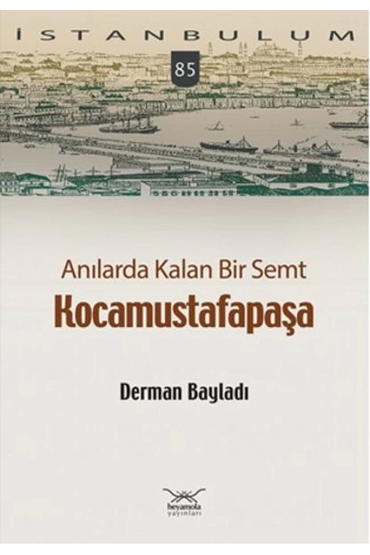 Anılarda Kalan Bir Semt Kocamustafapaşa / İstanbulum 84