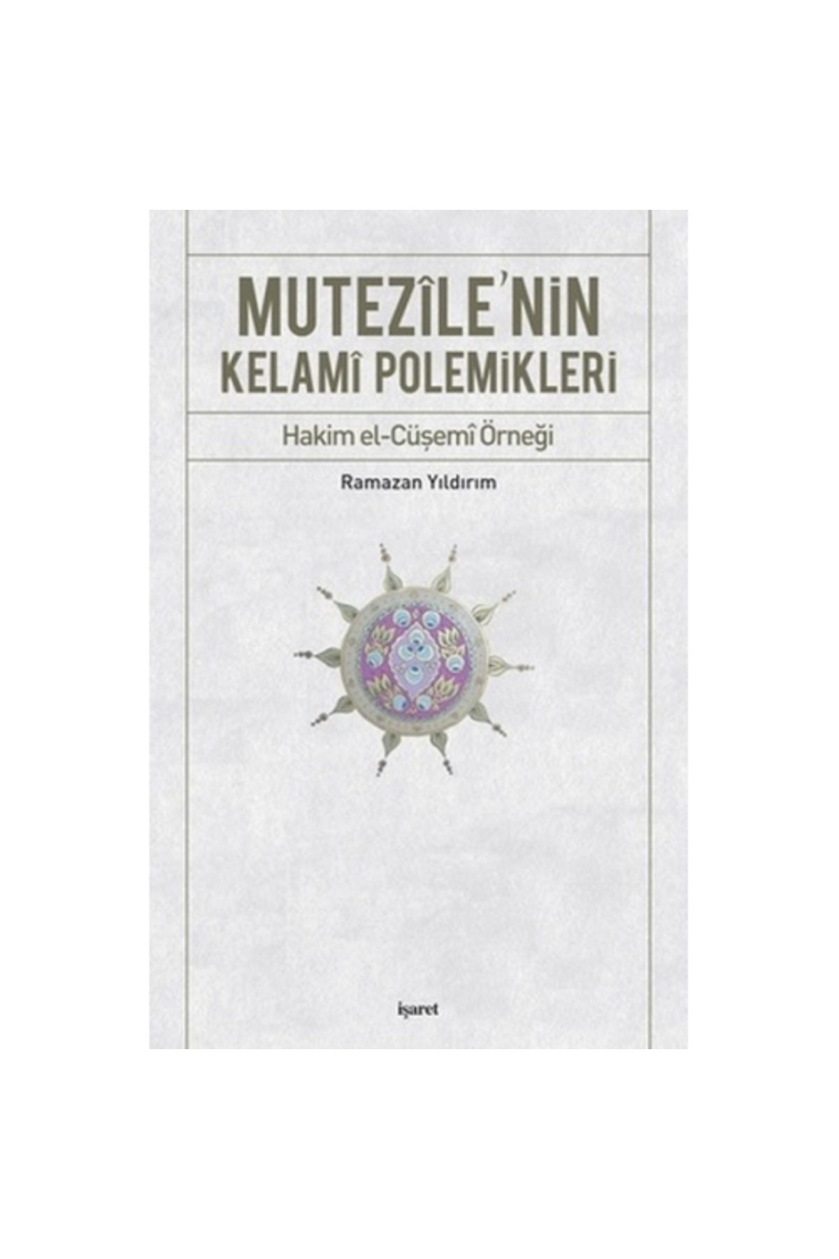 İşaret Yayınları Mutezile'nin Kelami Polemikl...