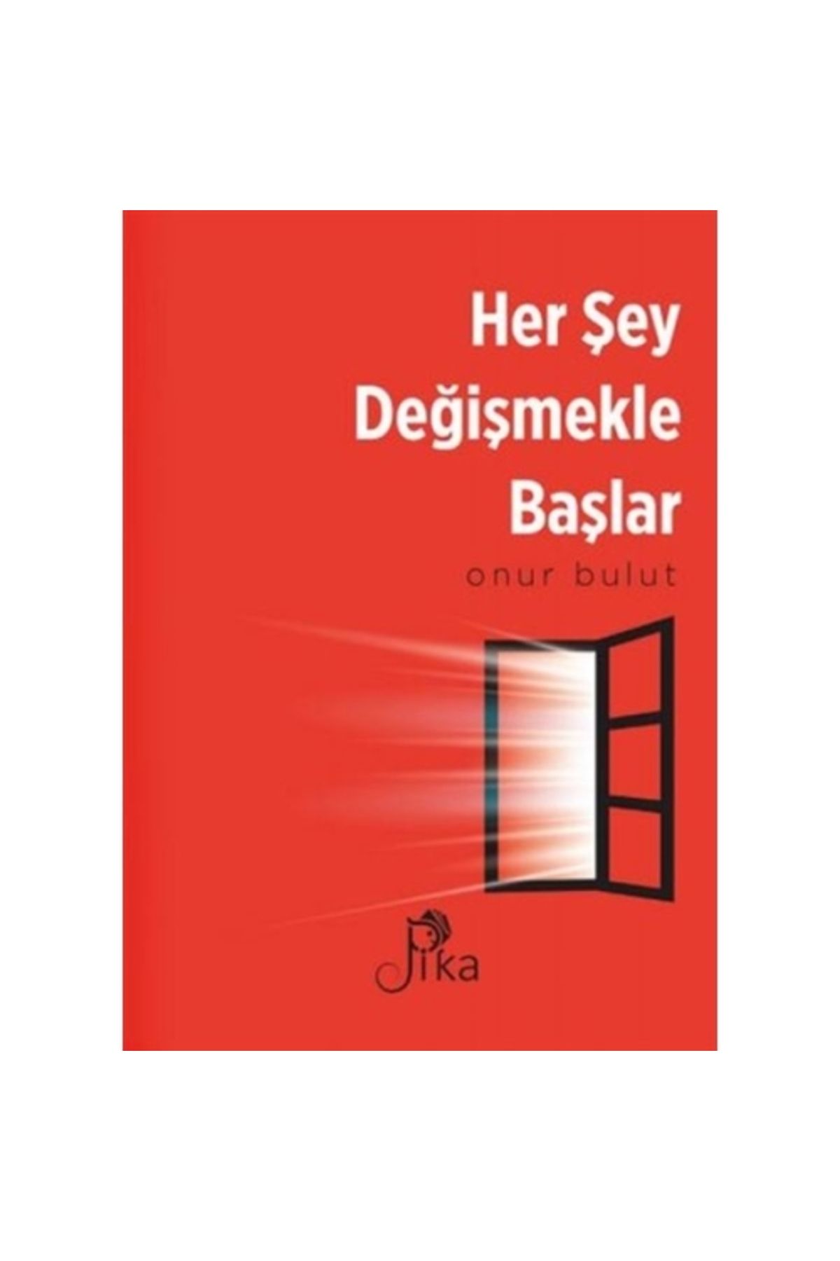 Pika Yayınevi Her ŞeyDeğişmekle Başlar