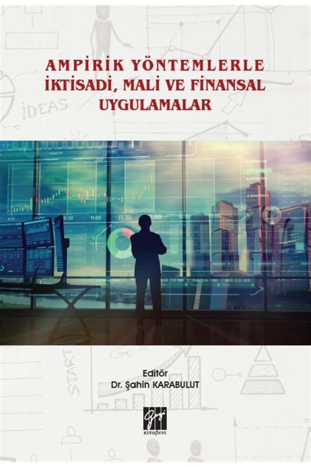 Gazi Kitabevi Ampirik Yöntemlerle Iktisadi, Mali Ve Finansal Uygulamalar - Şahin Karabulut 9786257530064