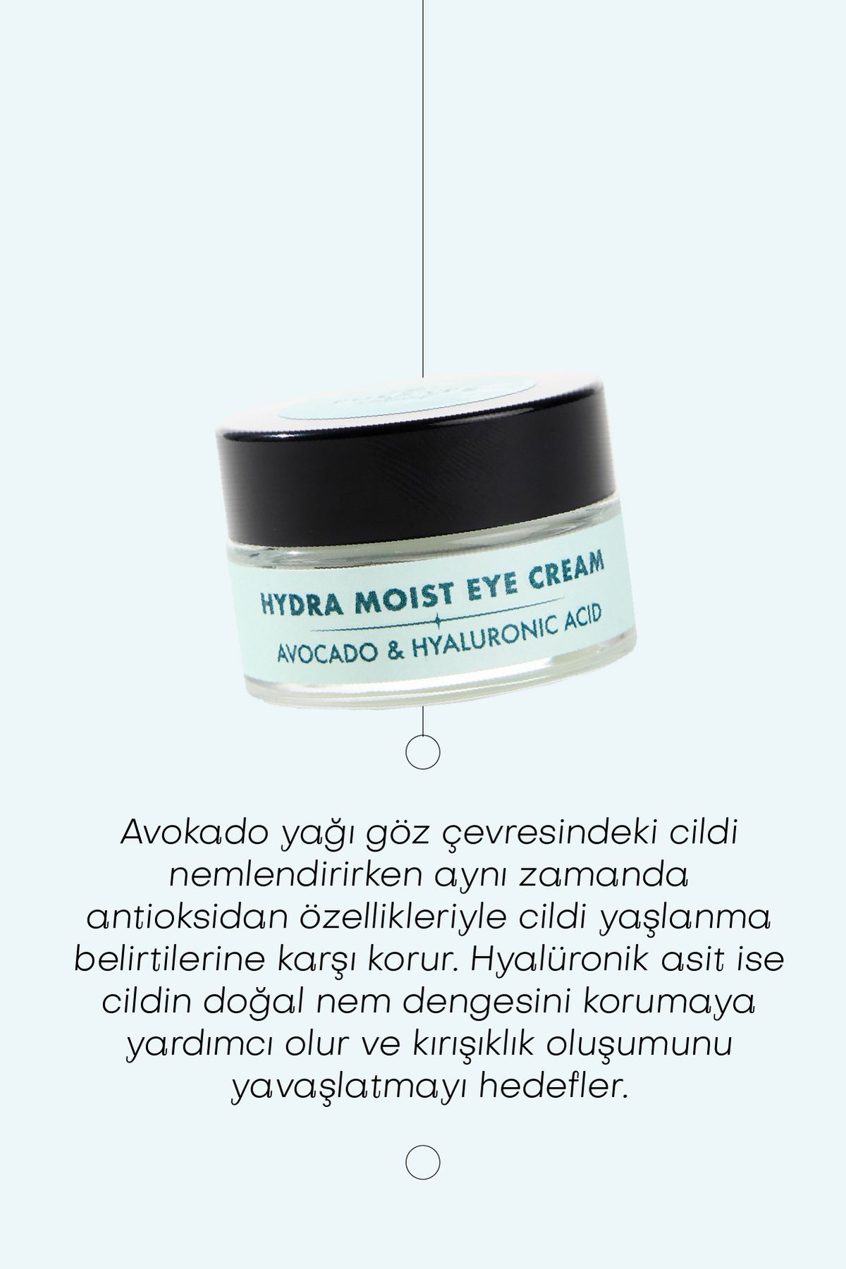 Hydra Moıst Eye Cream- Avokado & Hyalüronik Asit Nemlendirici Göz Kremi (20 ML)