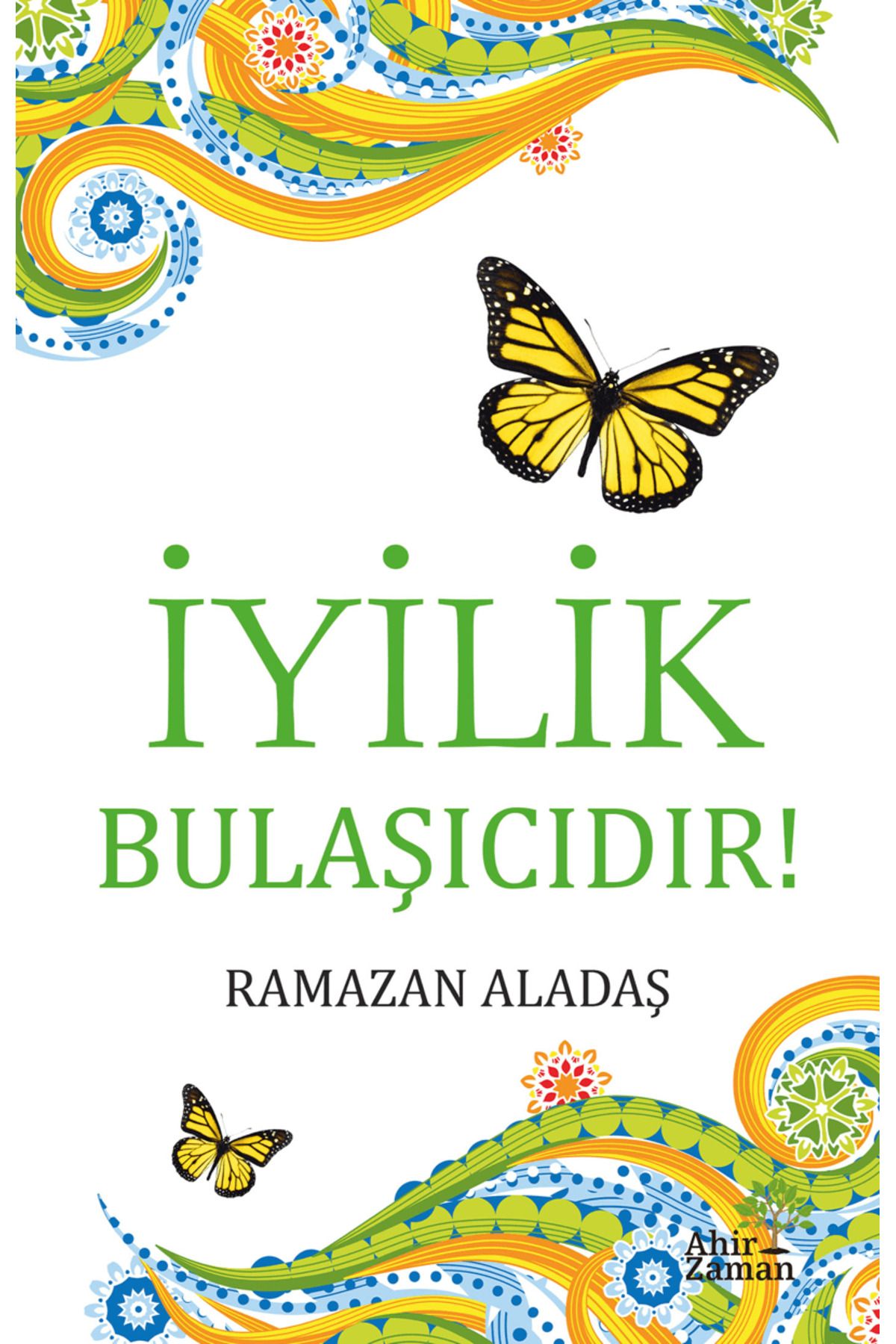 Ahir Zaman İyilikBulaşıcıdır! / Ramazan Alada...