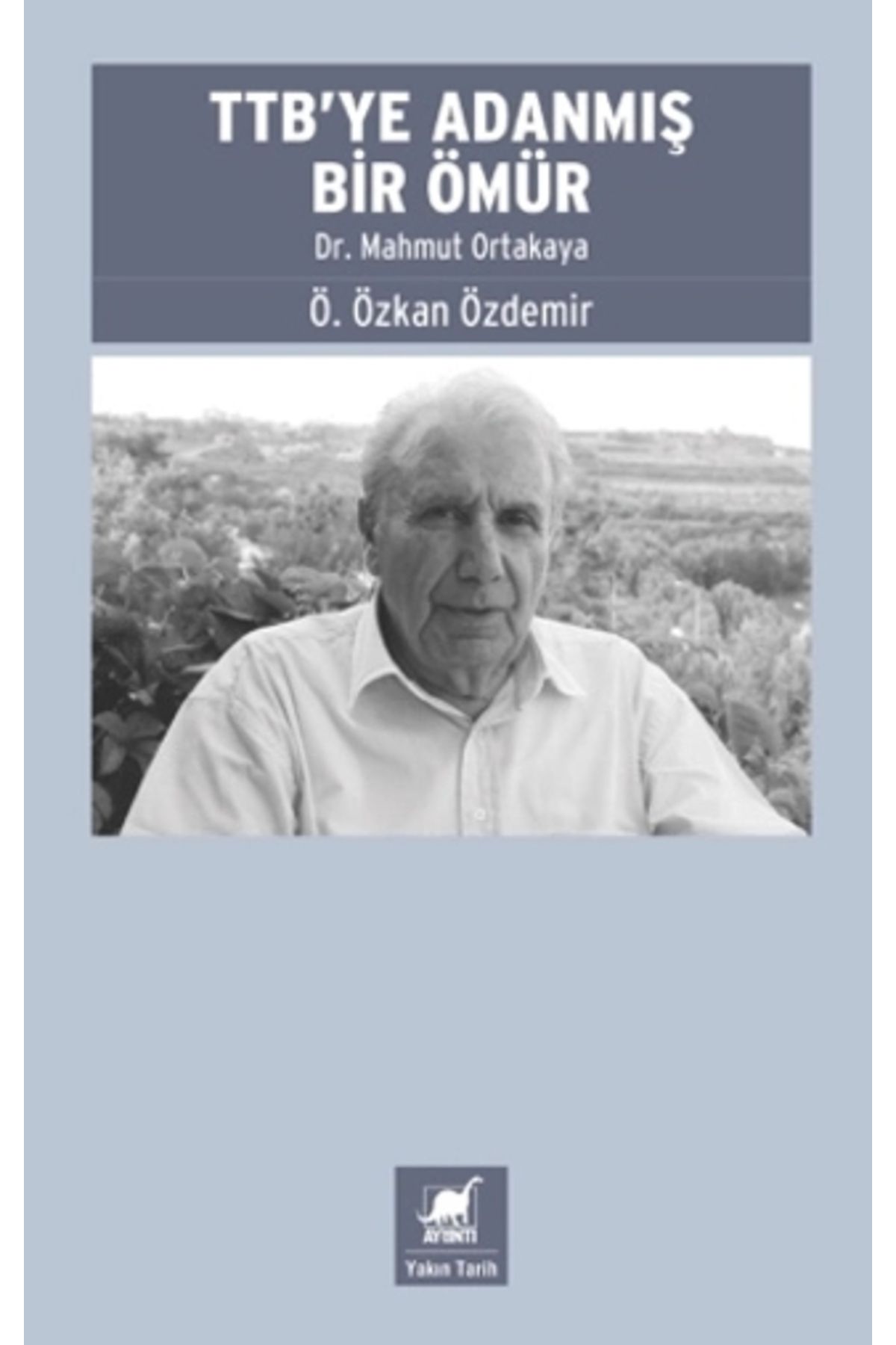 Ayrıntı YayınlarıTTB’yeAdanmış Bir Ömür: Dr....