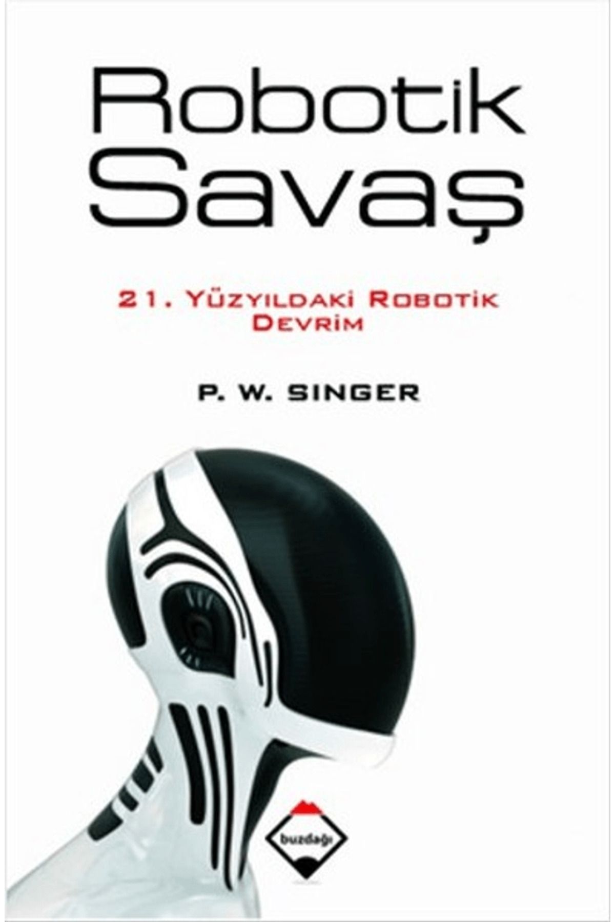 Buzdağı YayıneviRobotikSavaş / P.W.Singer / B...