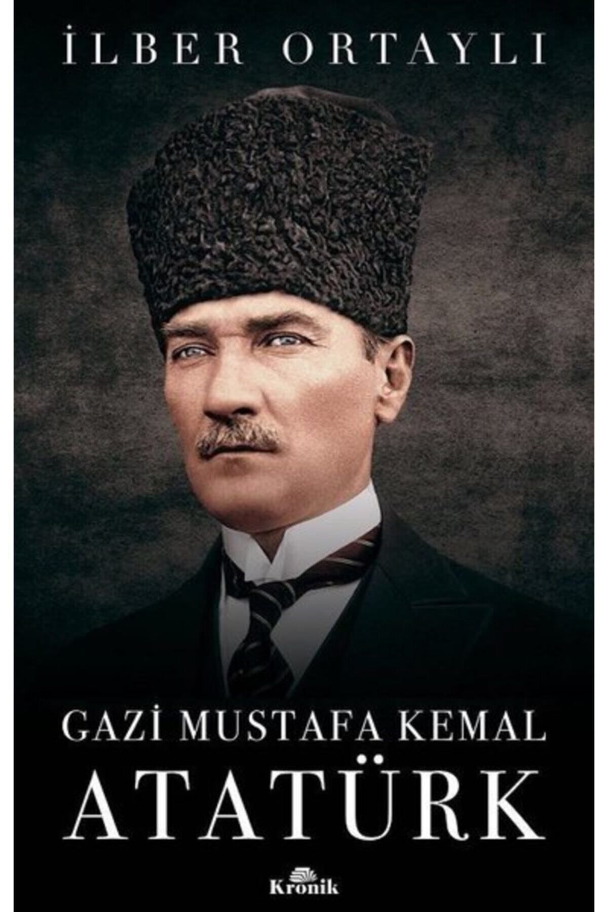 Kronik KitapGazi MustafaKemal Atatürk Ilber O...