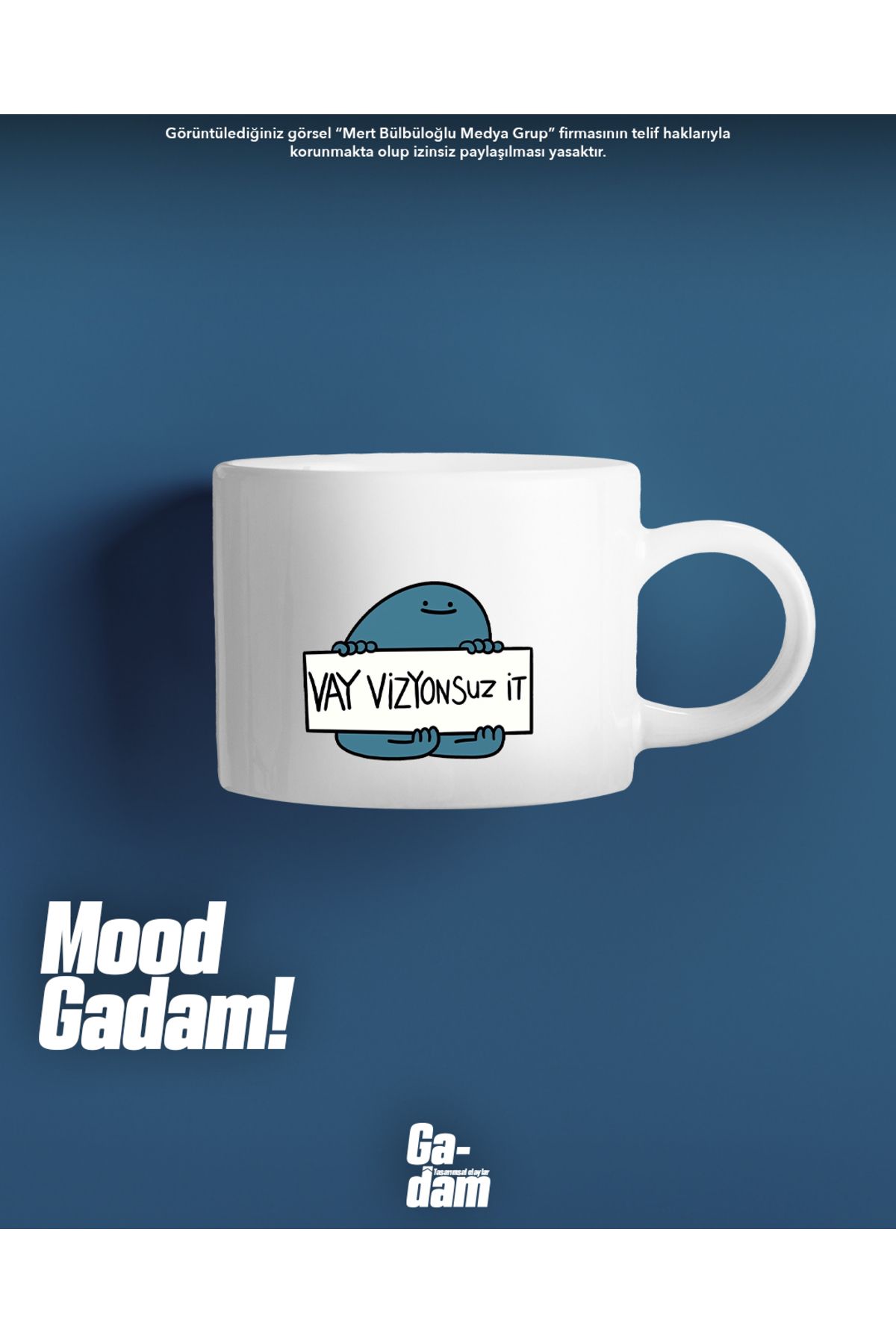 Gadam"Vay Vizyonsuz İt"  -Mood Fincan - Mood...