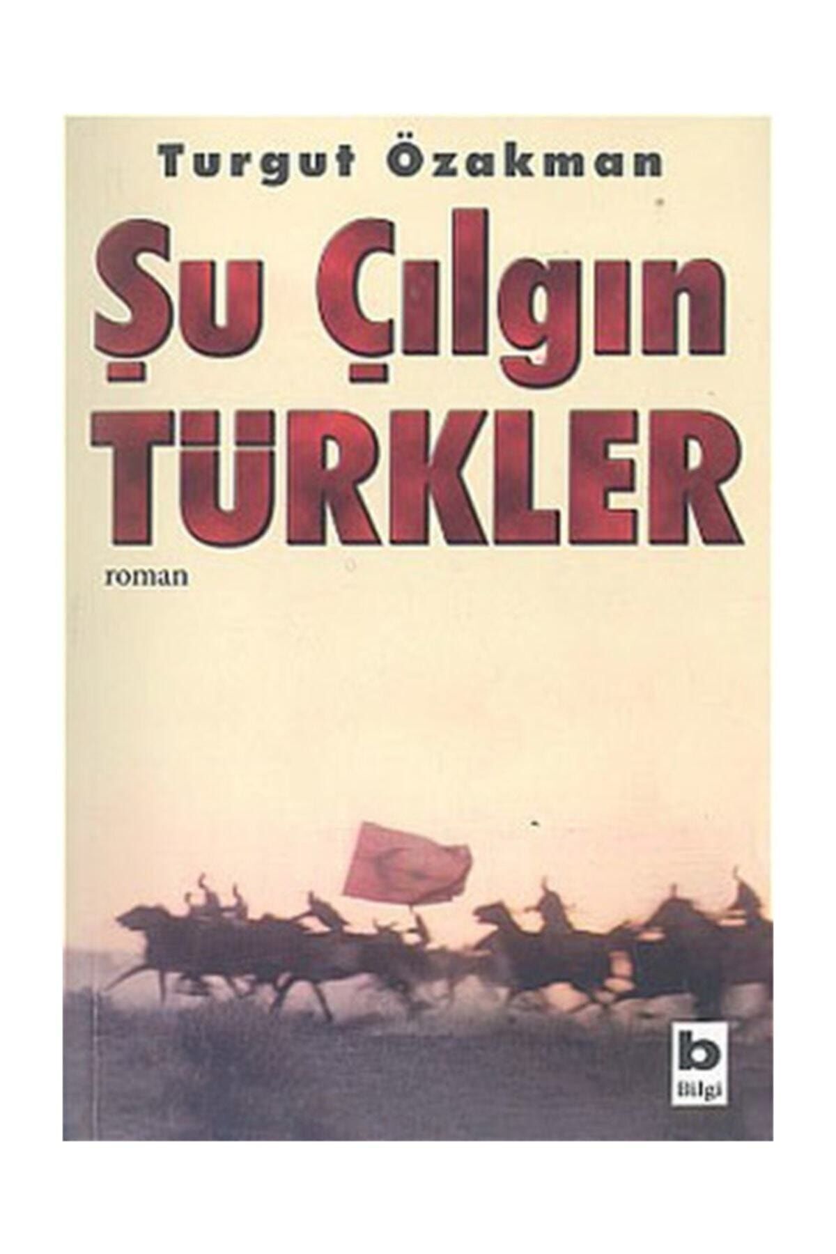 Bilgi YayınlarıŞu ÇılgınTürkler