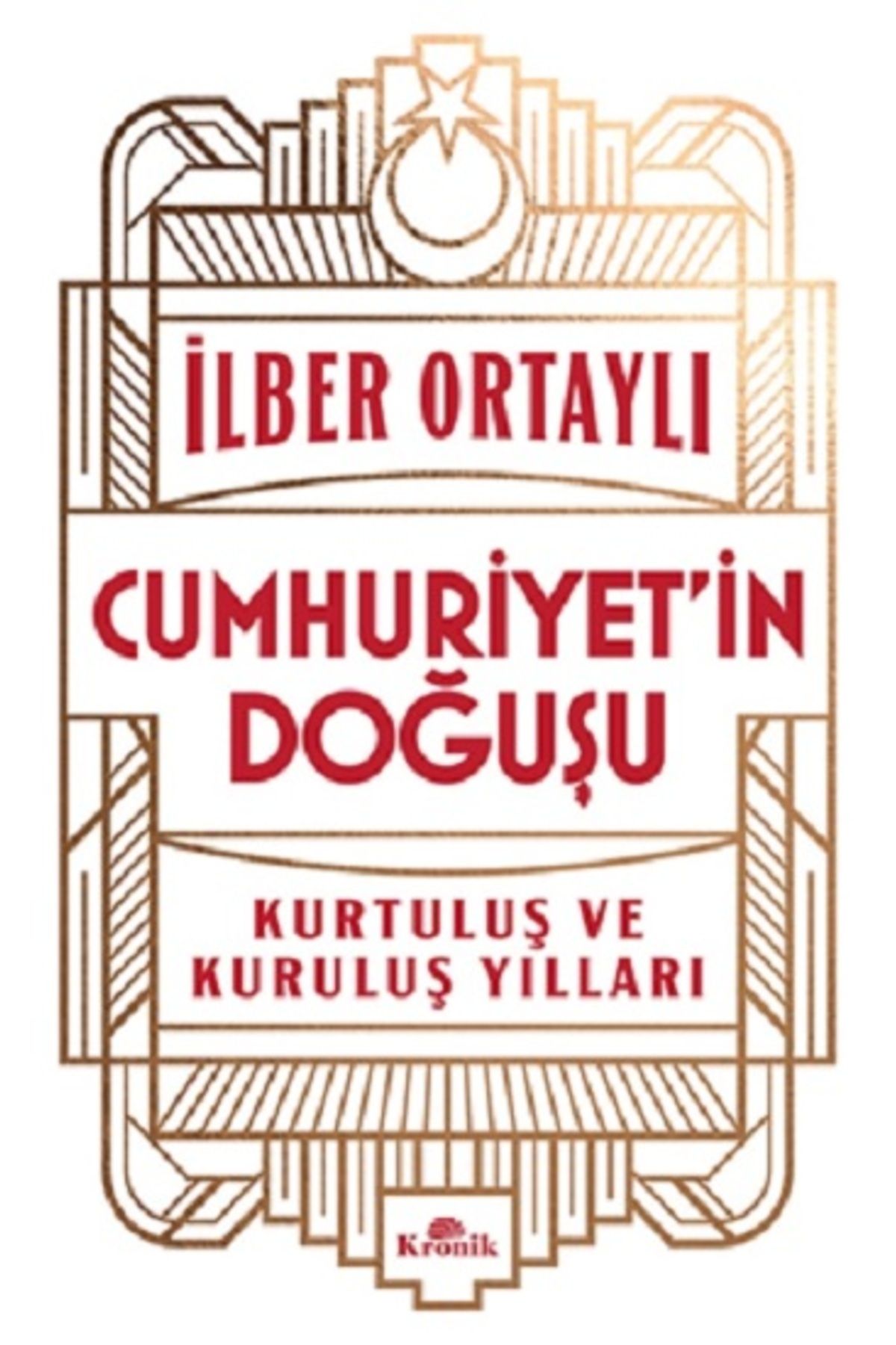 Kronik KitapCumhuriyet'inDoğuşu Kurtuluş Ve K...