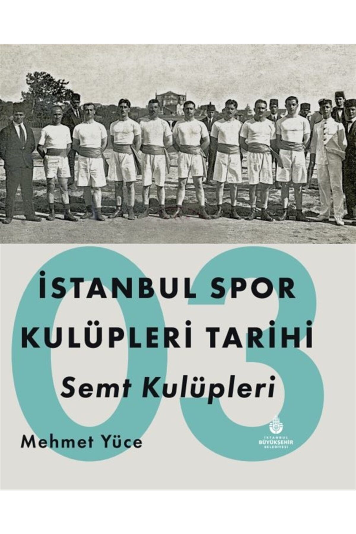 Kültür A.Ş. Istanbul Spor Kulüpleri Tarihi Semt Kulüpleri Cilt 3 - Mehmet Yüce 9786257288705