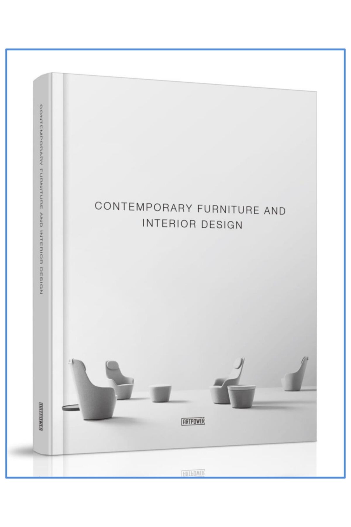 ARTPOWER PUBLISHING Contemporary Furniture And Interior Design (modern Iç Tasarım Ve Mobilya Tasarımları)