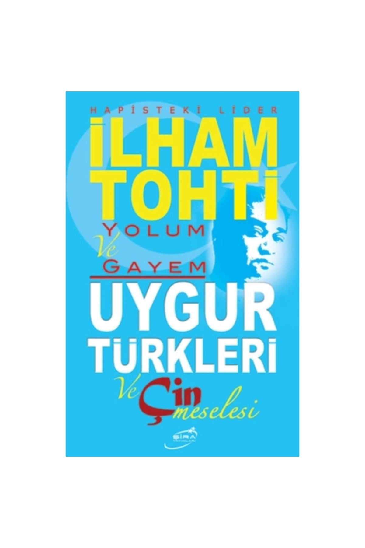 Şira YayınlarıYolum ve Gayem- Uygur Türkleri...