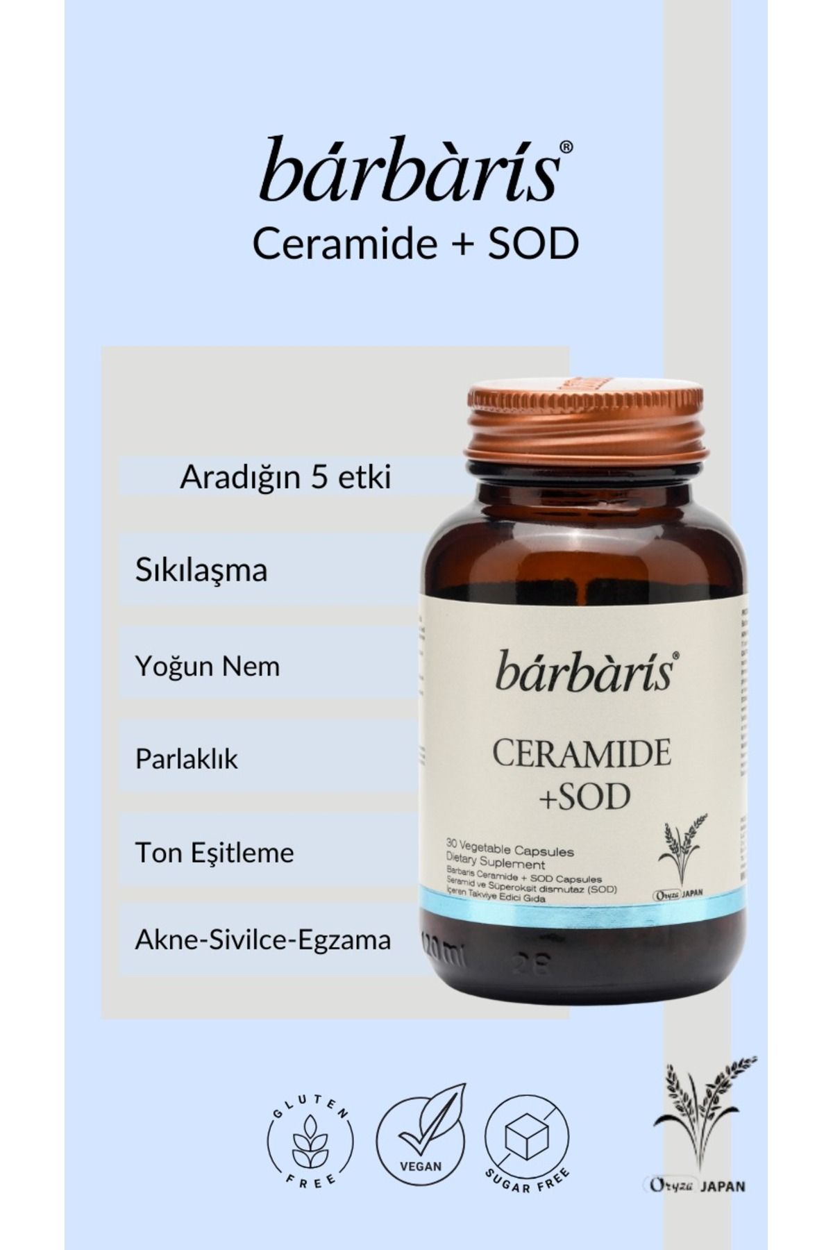 BARBARİS CERAMIDE + SOD 30 KAPSÜL 40mg JAPON SERAMİD CİLDE PARLAKLIK- SIKILAŞMA- TON EŞİTLİĞİ -NEM