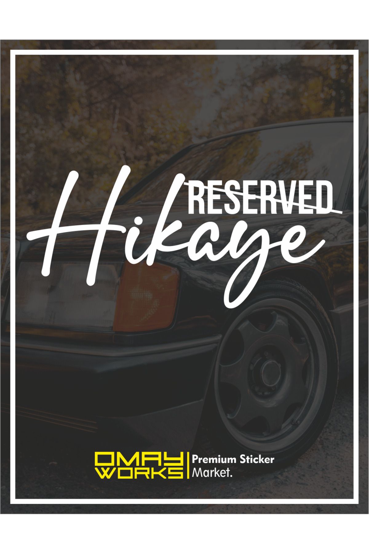 Omay WorksHİKAYE RESERVED-Araba Sticker - Ara...