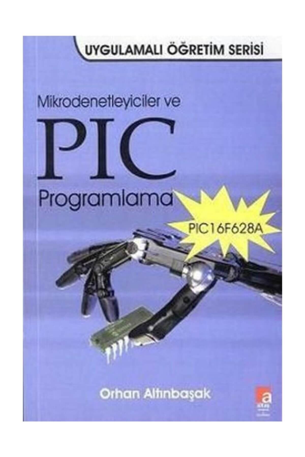 Altaş Yayıncılık Mikrodenetleyiciler ve PIC Programlama PIC16F628A Orhan Altınbaşak