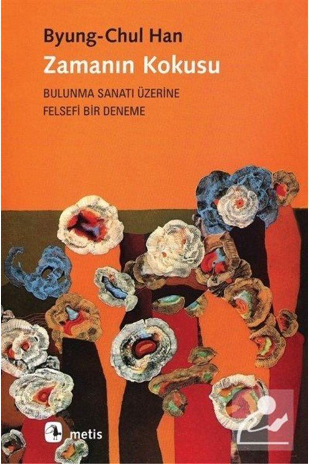 Zamanın Kokusu & Bulunma Sanatı Üzerine Felsefi Bir Deneme