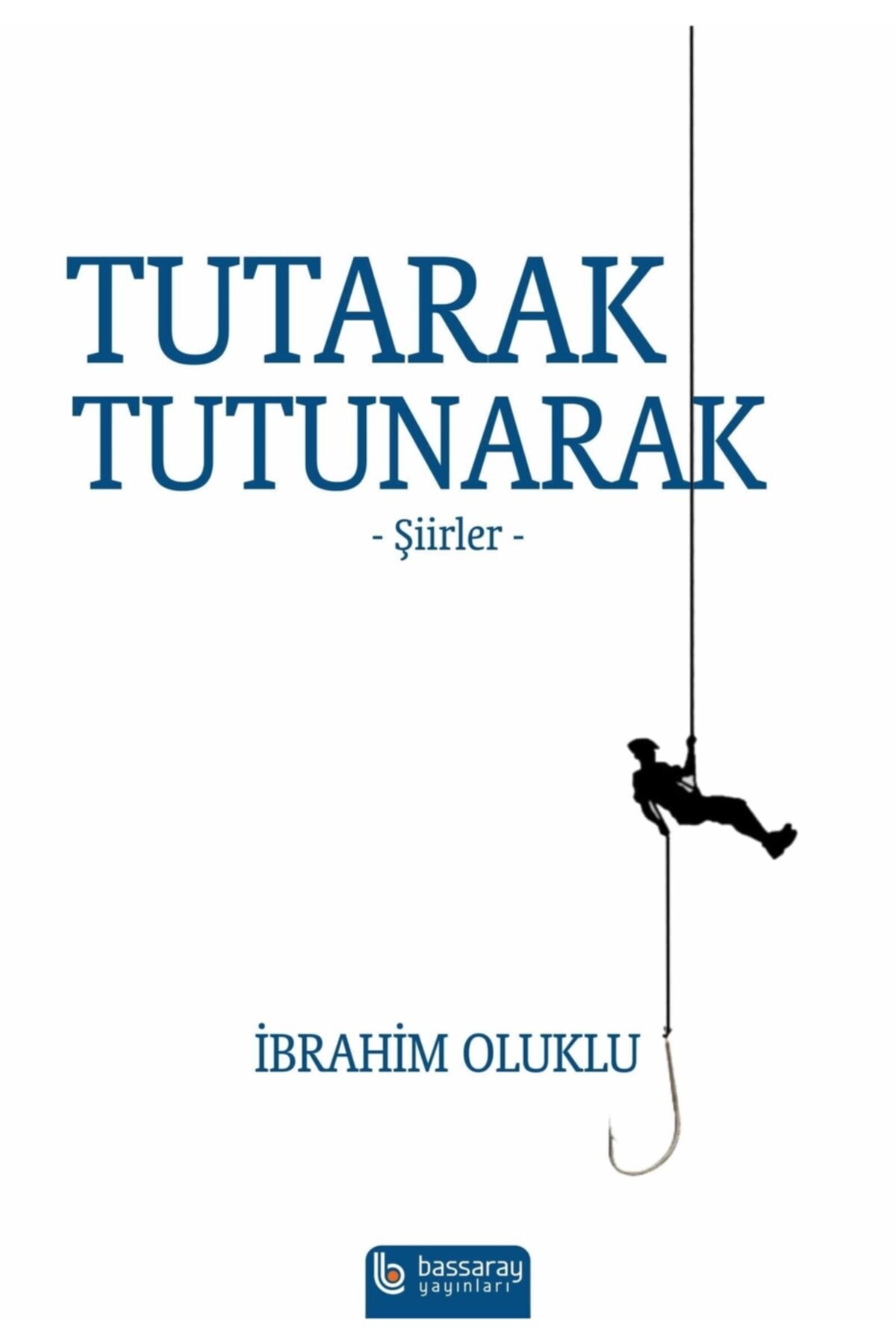 Bassaray Yayınları Tutarak Tutunarak - Ibrahim Oluklu 9786357752015