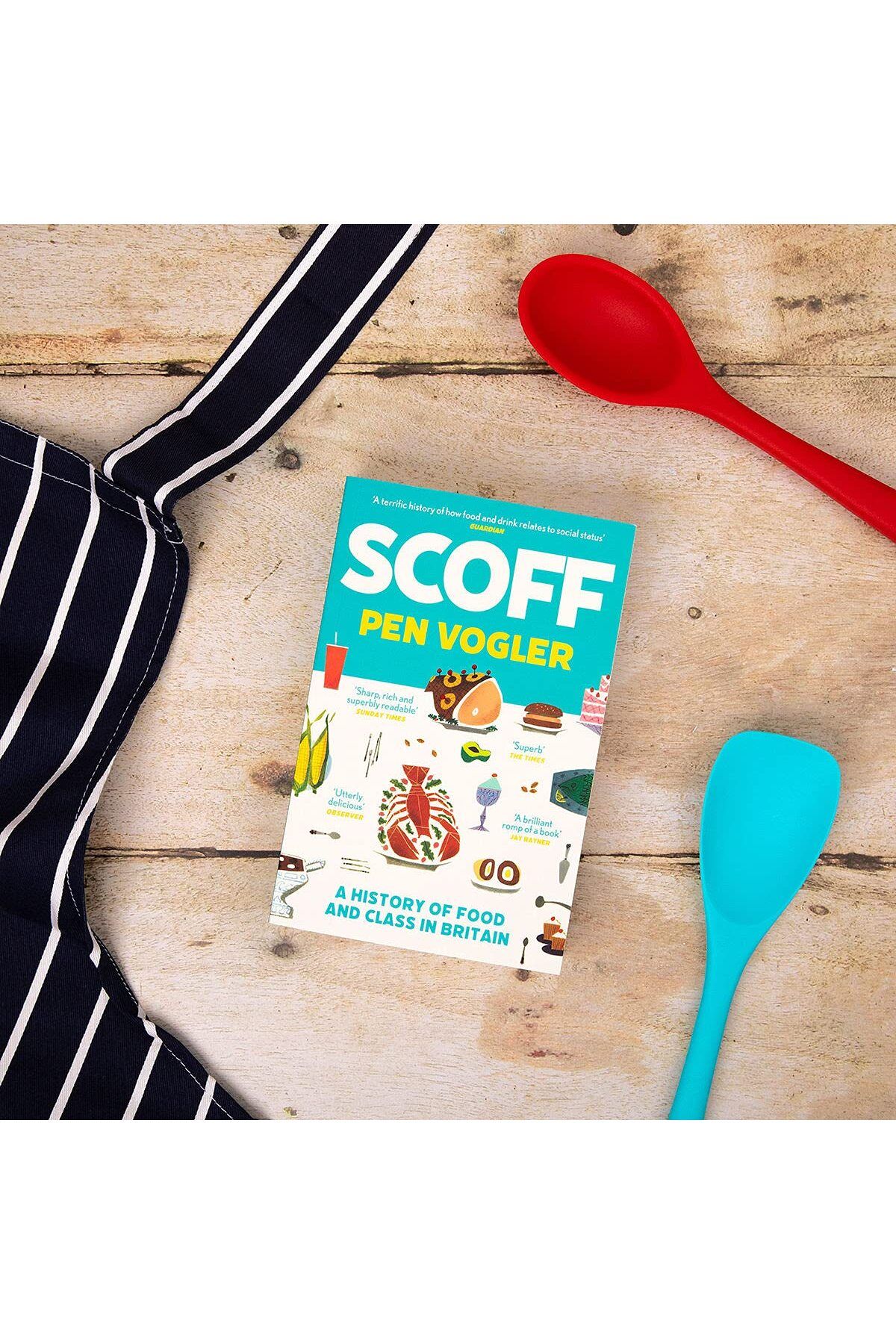 Scoff: A History Of Food And Class In Britain