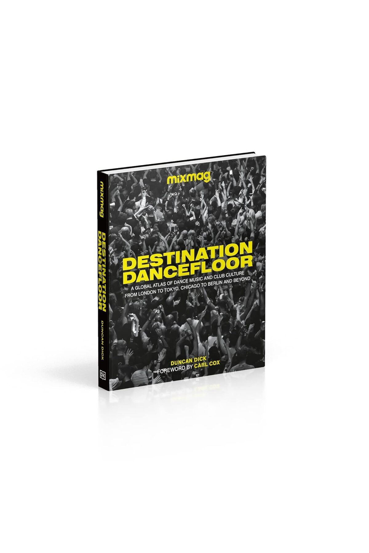 Destination Dancefloor: A Global Atlas Of Dance Music And Club Culture From London To Tokyo, Chicago