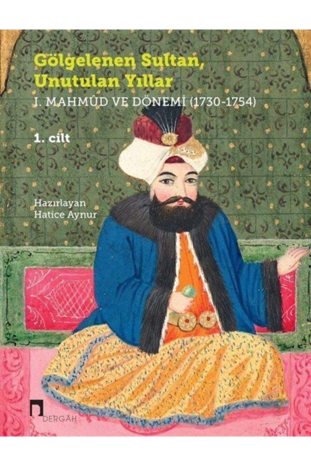 Dergah Yayınları Gölgelenen Sultan, Unutulan Yıllar I. Mahmud Ve Dönemi (1730-1754) (2 Cilt Takım)