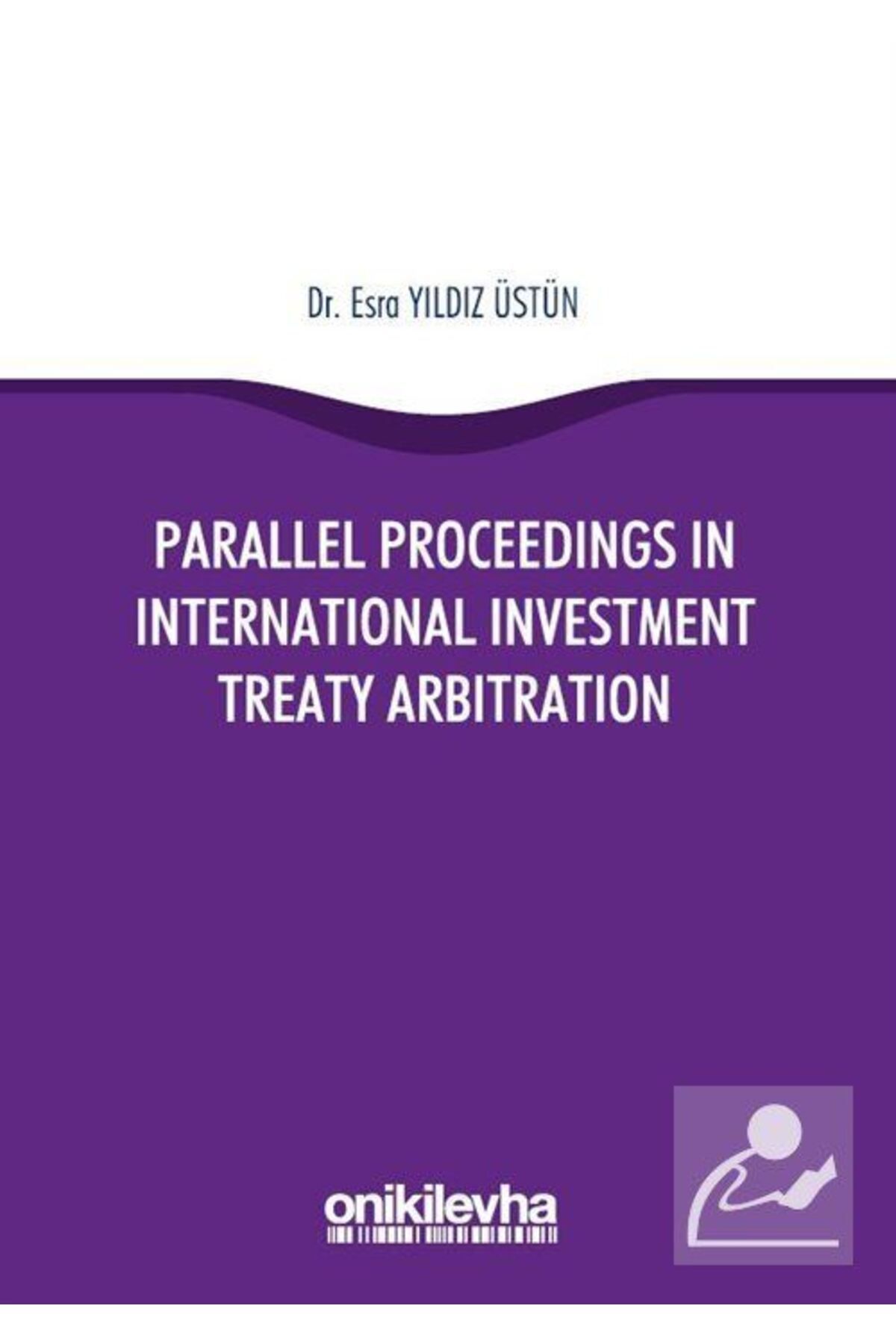 Parallel Proceedings In International Investment Treaty Arbitration