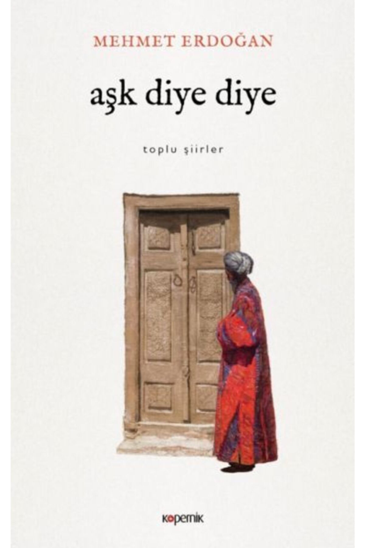 Kopernik Kitap Aşk Diye Diye - Toplu Şiirler
