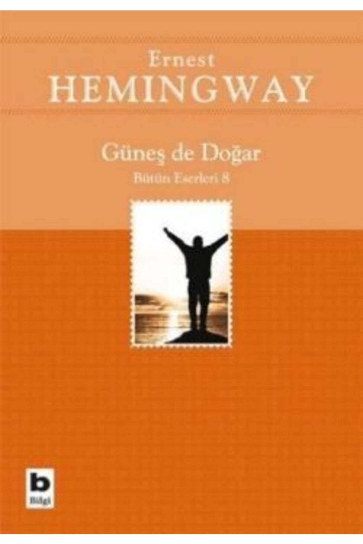 Bilgi Yayınevi Güneş de Doğar Bütün Eserleri 8 - Ernest Hemingway 9789752202801