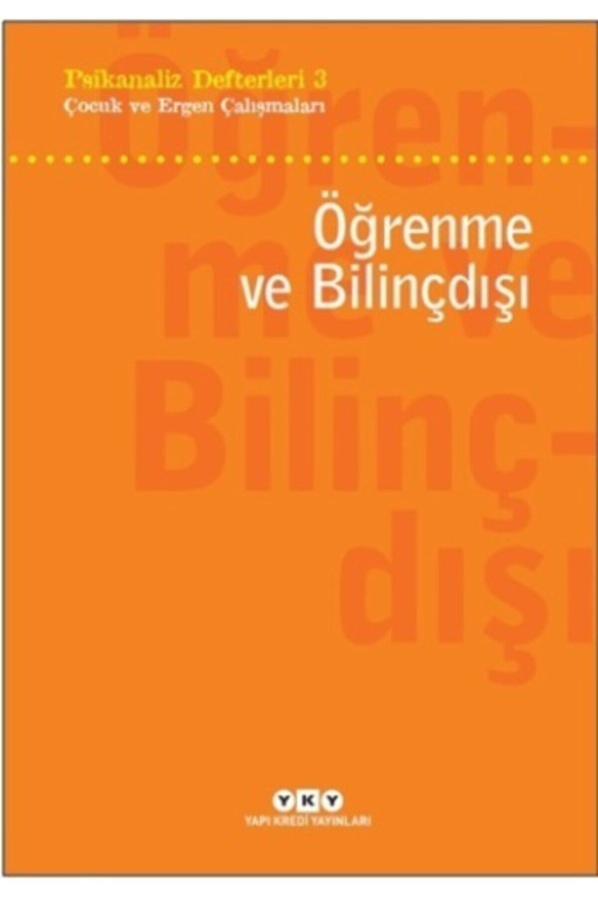 Yapı Kredi Yayınları Öğrenme Ve Bilinçdışı: Psikanaliz Defterleri-3 Çocuk Ve Ergen Çalışmaları