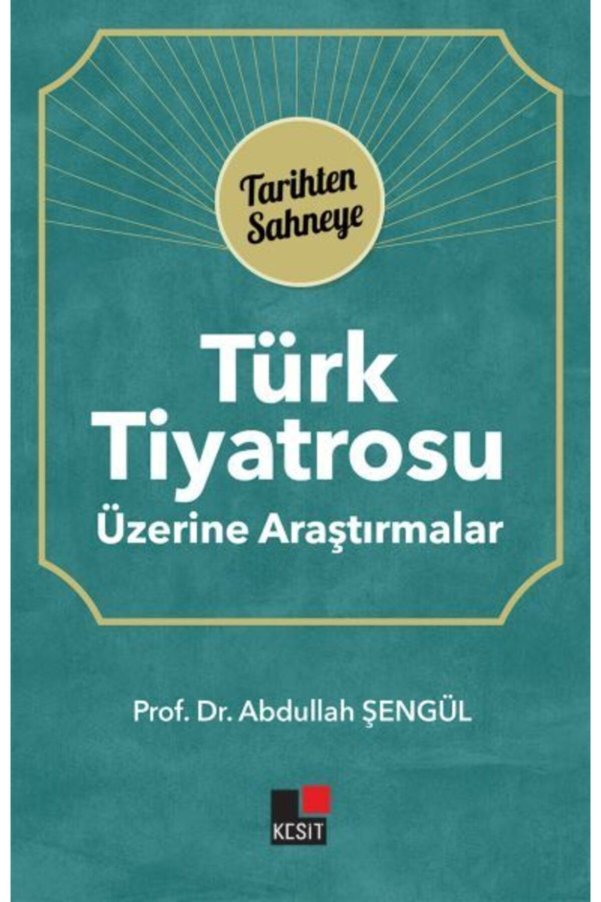 Kesit Yayınları Türk Tiyatrosu Üzerine Araştırmalar - Tarihten Sahneye