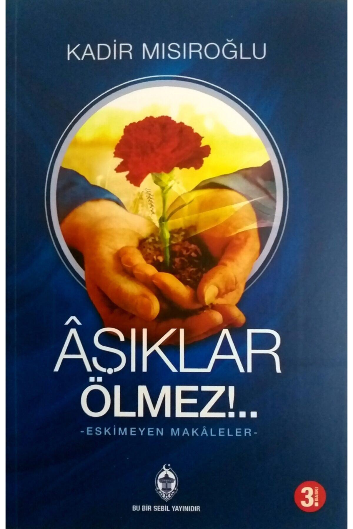 Sebil Yayınevi Aşıklar Ölmez - Kadir Mısıroğlu
