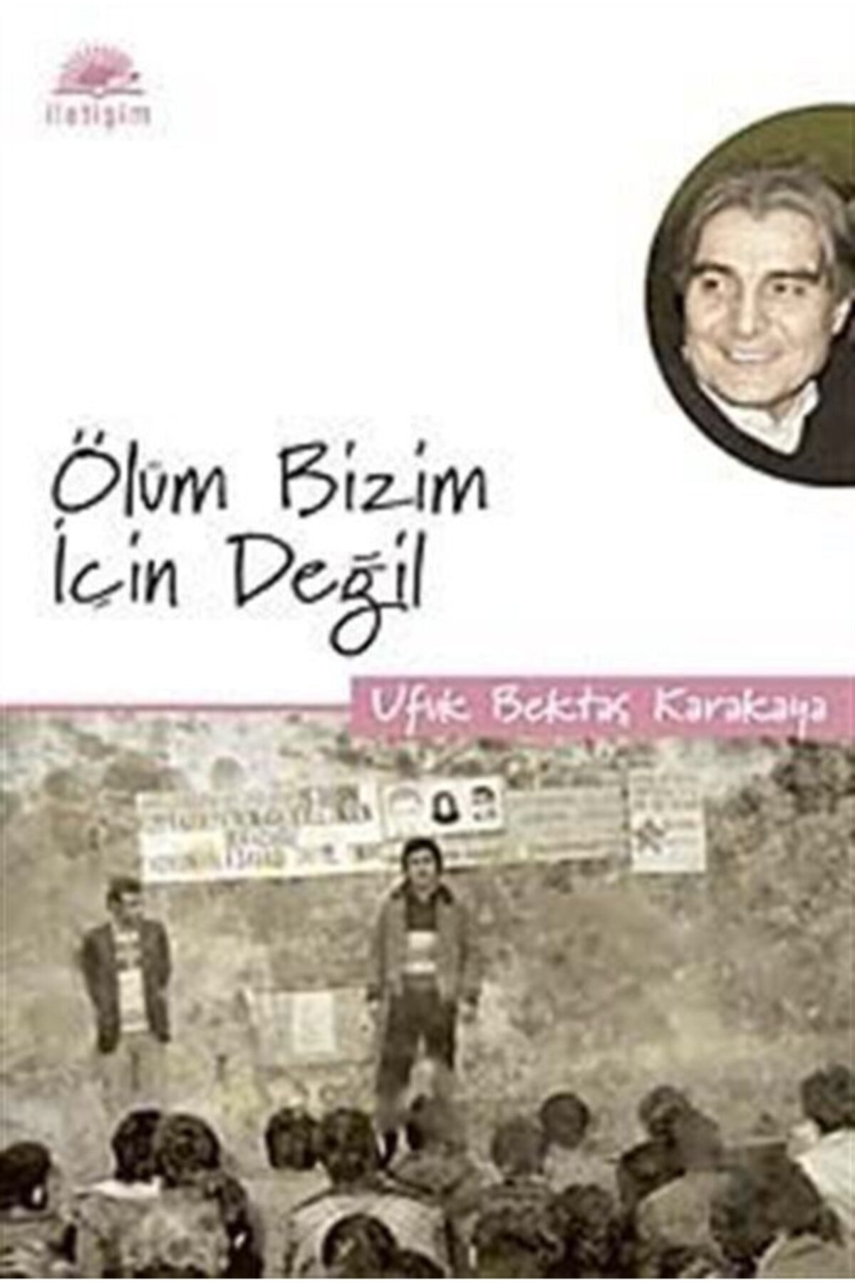 İletişim Yayınları Ölüm Bizim Için Değil