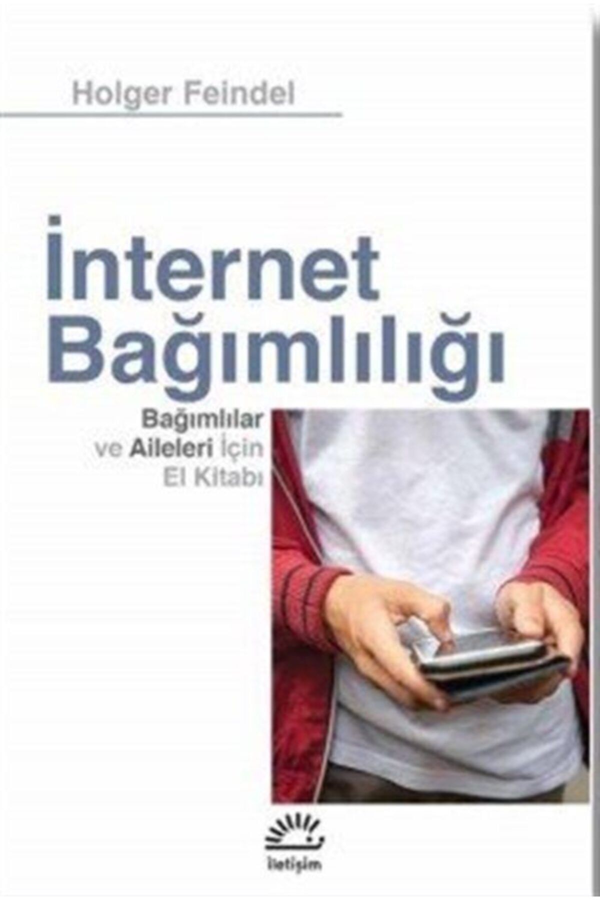 İletişim Yayınevi İnternet Bağımlılığı - Holger Feindel 9789750526541