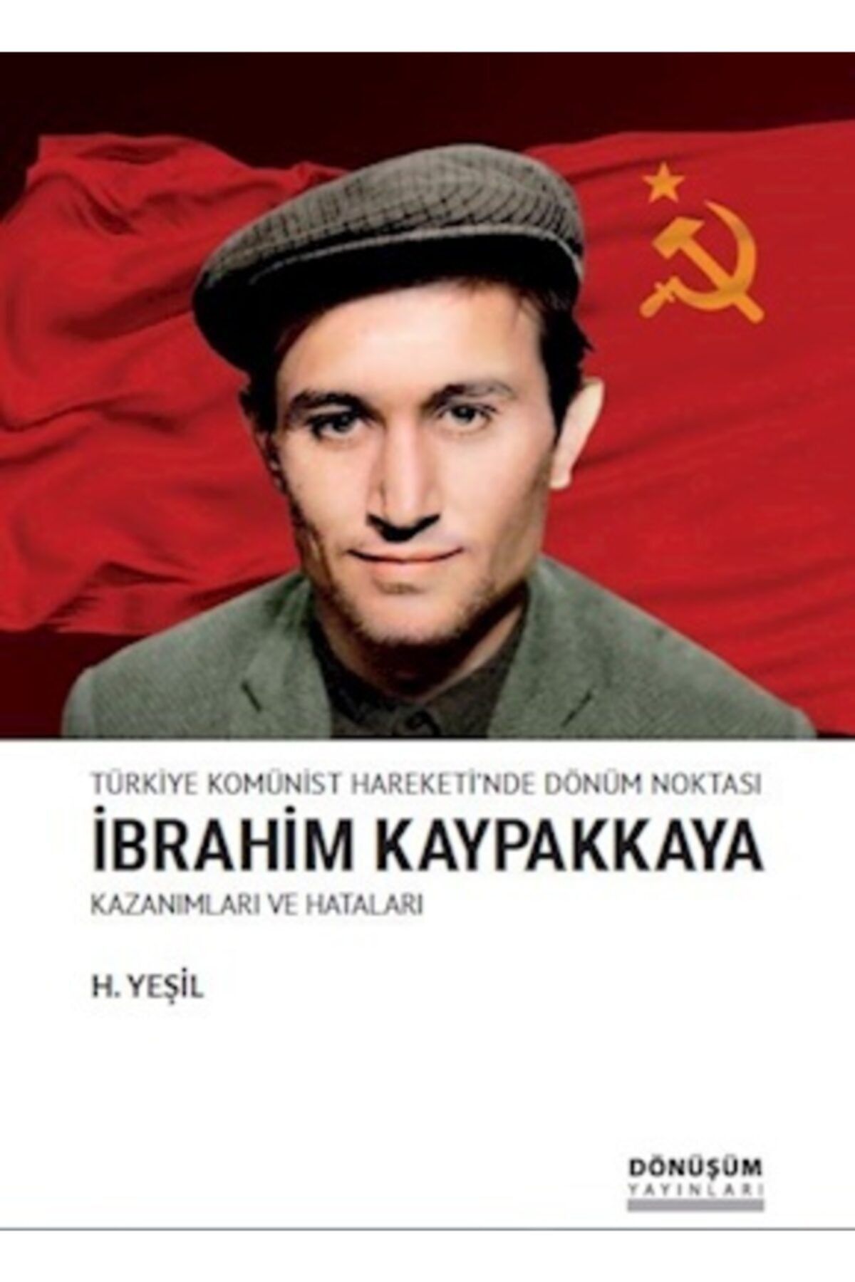 Dönüşüm Yayınları Türkiye Komünist Hareketi'nde Dönüm Noktası Ibrahim Kaypakkaya-kazanımları Ve Hataları