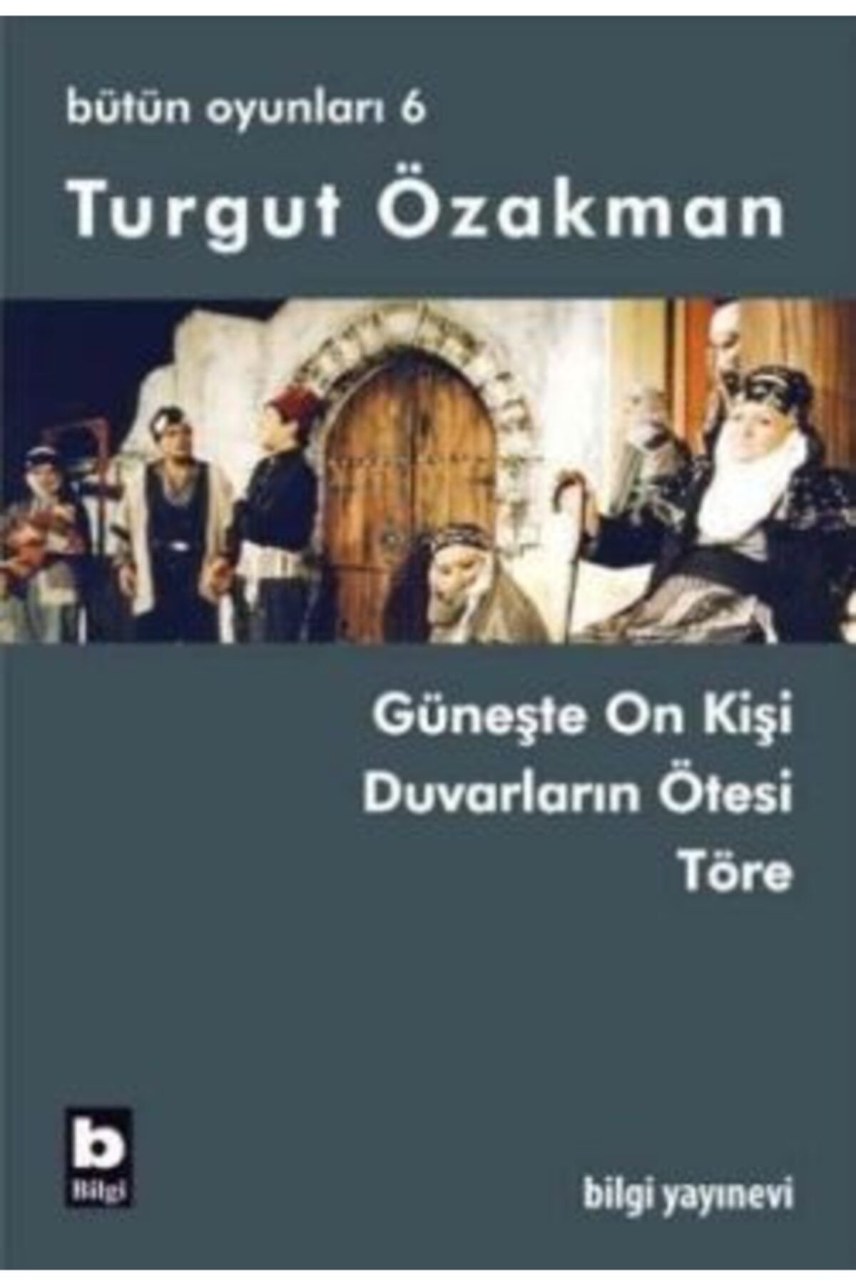 Bilgi Yayınevi Turgut Özakman Bütün Oyunları 6 Turgut Özakman