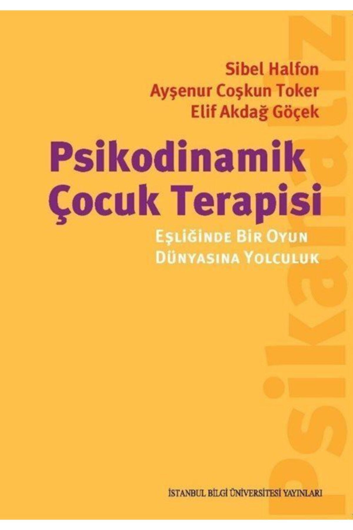 İstanbul Bilgi Üniversitesi Yayınları Psikodinamik Çocuk Terapisi Eşliğinde Bir Oyun Dünyasına Yolculuk