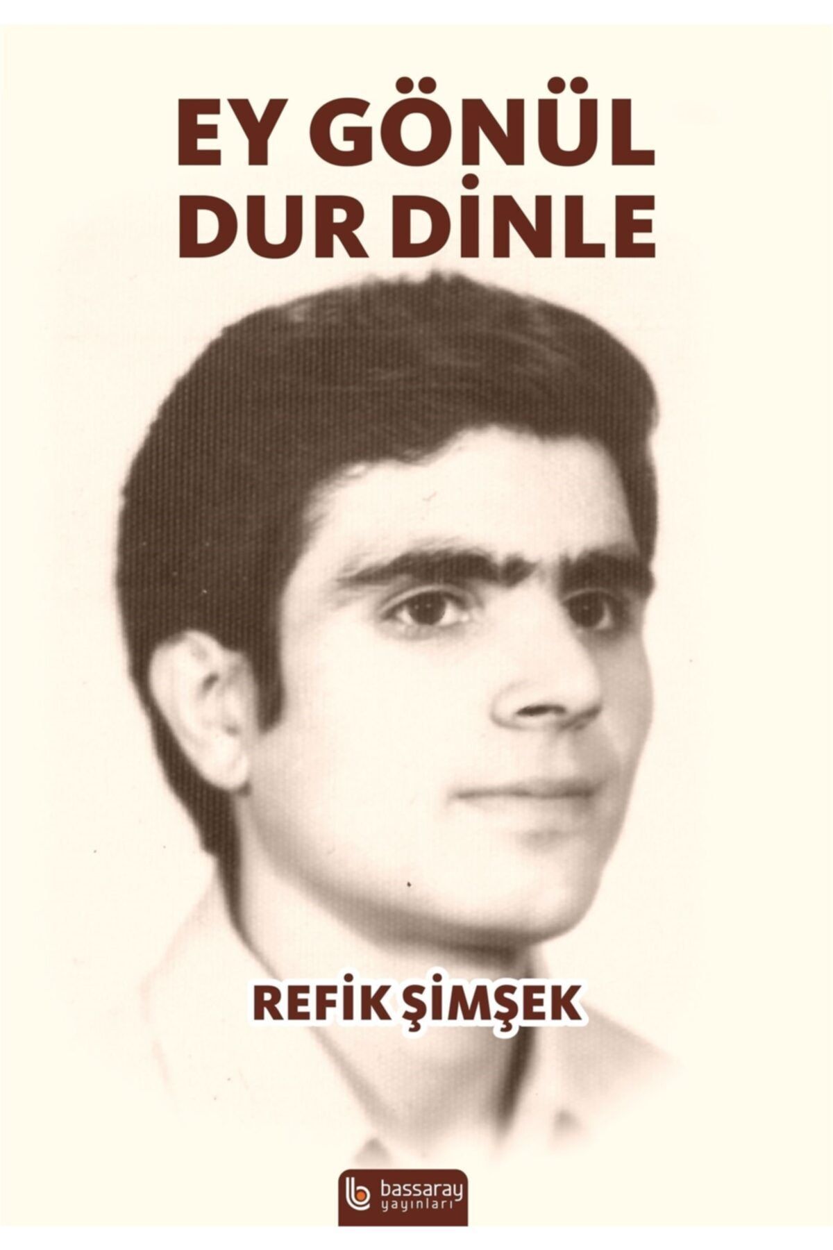 Bassaray Yayınları Ey Gönül Dur Dinle - Refik Şimşek 9786056982002