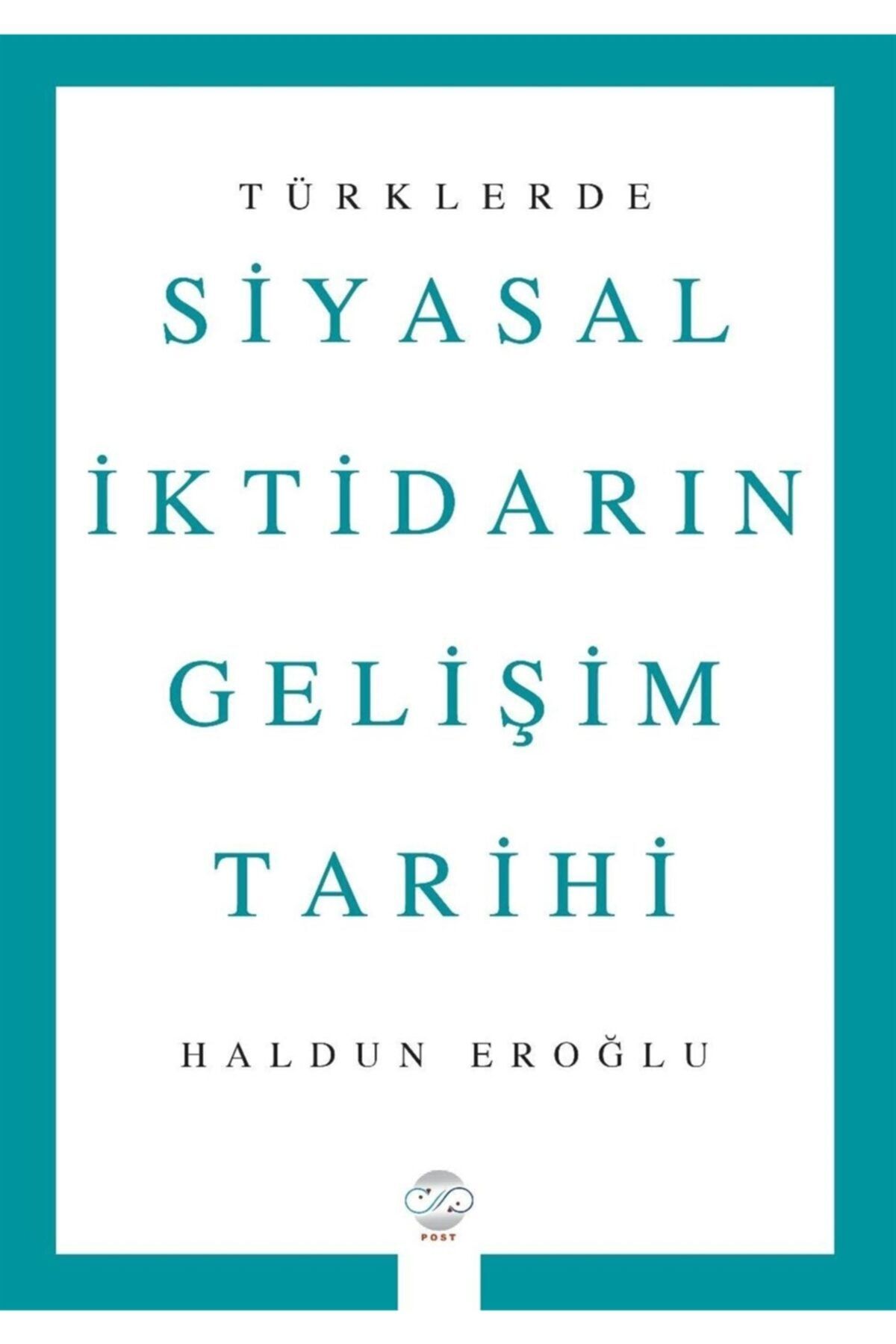 Post Yayın Türklerde Siyasal Iktidarın Gelişim Tarihi - Haldun Eroğlu 9786057682857