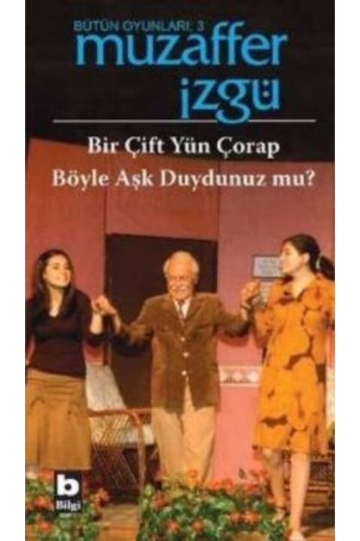 Bilgi Yayınevi Bütün Oyunları: 3 Bir Çift Yün Çorap / Böyle Aşk Duydunuz Mu  Muzaffer İzgü