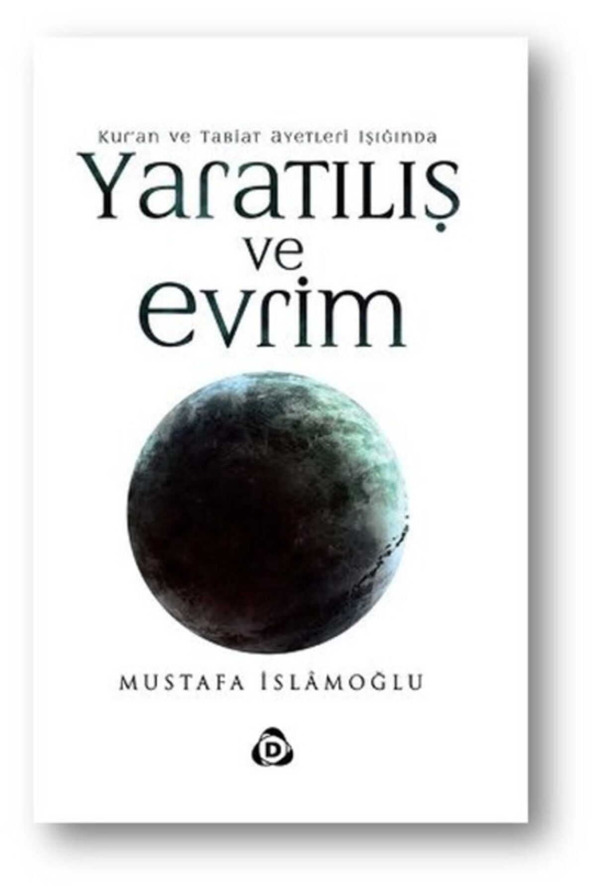 Düşün Yayıncılık Kur'an Ve Tabiat Ayetleri Işığında Yaratılış Ve Evrim